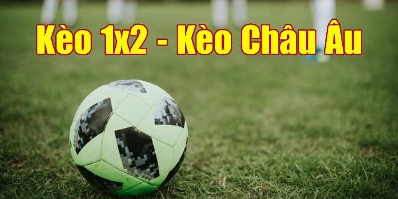 Kèo châu Âu (1X2)